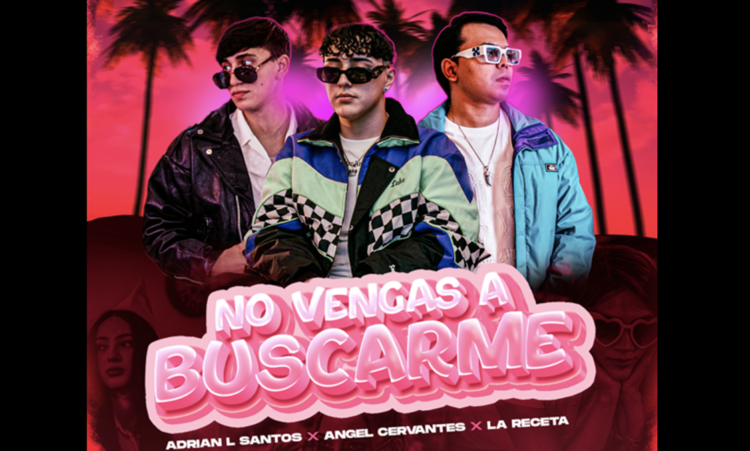 Angel Cervantes lanza “No vengas a buscarme” junto Adrián L Santos y La Receta