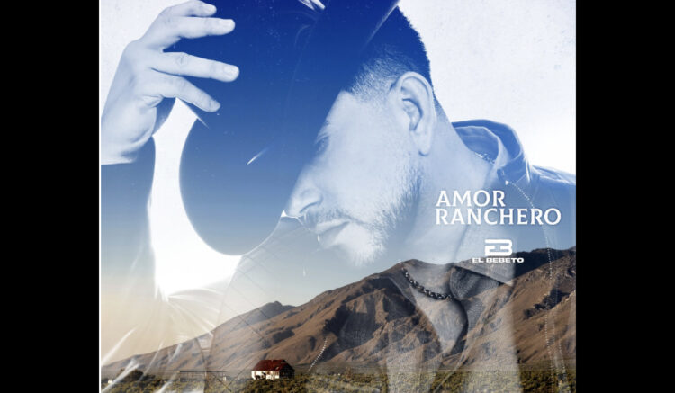 El Bebeto lanza su nuevo álbum “Amor Ranchero”